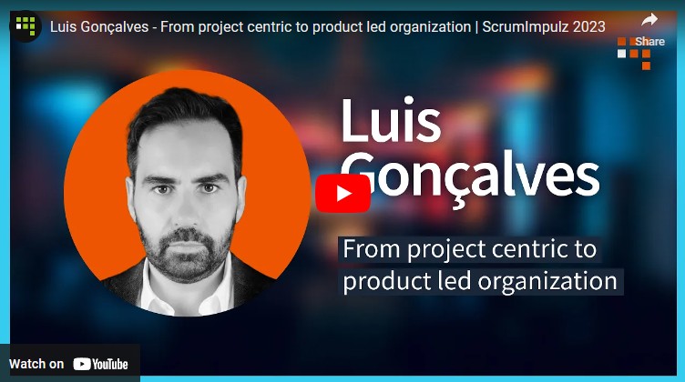 Luis Gonçalves: From project centric to product led organization | ScrumImpulz 2023